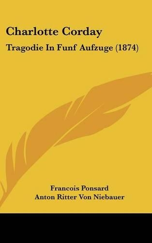 Charlotte Corday: Tragodie in Funf Aufzuge (1874)(German)