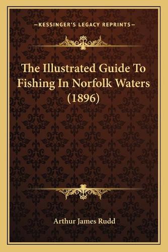 The Illustrated Guide To Fishing In Norfolk Waters (1896)