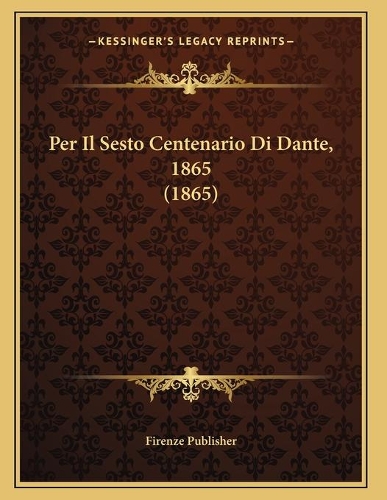 Per Il Sesto Centenario Di Dante, 1865 (1865)