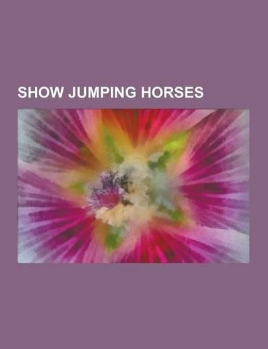 Show Jumping Horses: Cor de la Bryere, Boomerang, Gem Twist, Voltaire, Abdullah, Royal Kaliber, for Pleasure, Authentic, Baloubet Du Rouet,(English)