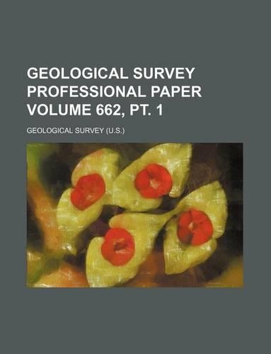 Geological Survey Professional Paper Volume 662, PT. 1