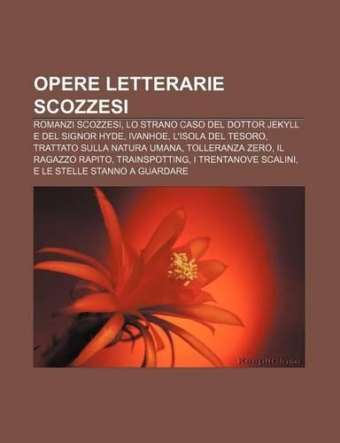 Opere Letterarie Scozzesi: Romanzi Scozzesi, Lo Strano Caso del Dottor Jekyll E del Signor Hyde, Ivanhoe, L'Isola del Tesoro(Italian)