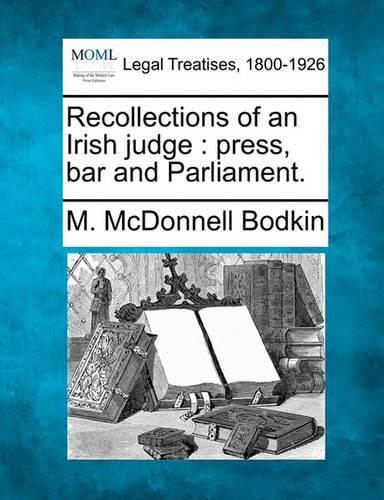 Recollections of an Irish Judge: Press, Bar and Parliament.(English)