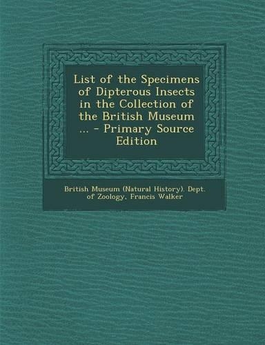 List of the Specimens of Dipterous Insects in the Collection of the British Museum ...: (English)
