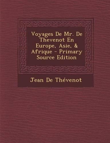 Voyages de Mr. de Thevenot En Europe, Asie, & Afrique - Primary Source Edition