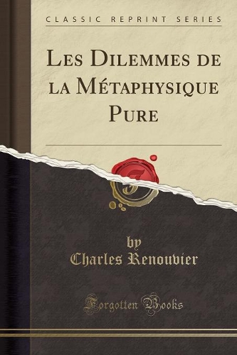 Les Dilemmes de la Métaphysique Pure (Classic Reprint)