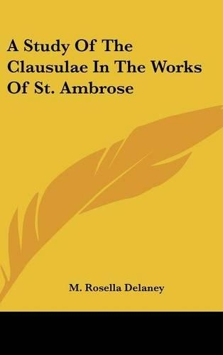 A Study Of The Clausulae In The Works Of St. Ambrose
