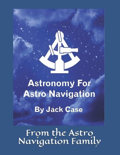 Astronomy For Astro Navigation: Black and White Edition(English)