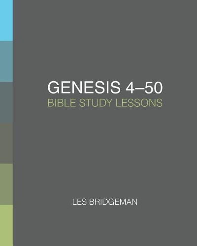 Genesis 4-50: Bible Study Lessons