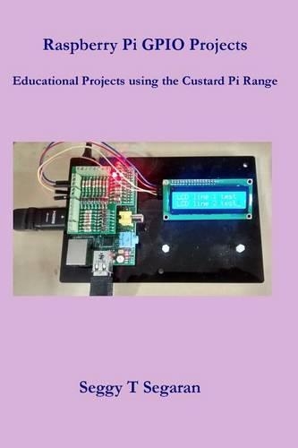 Raspberry Pi GPIO Projects: Educational Projects using the Custard Pi Range(English)