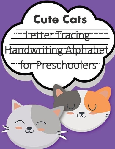 Letter Tracing Book Handwriting Alphabet for Preschoolers Cute Cats: Letter Tracing Book -Practice for Kids - Ages 3+ - Alphabet Writing Practice - Handwriting Workbook - Kindergarten - toddler