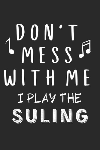Don't mess with me I play the Suling