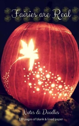 Fairies Are Real - Notes & Doodles - 120 Pages of Blank & Lined Paper