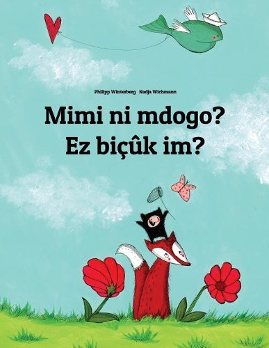 Mimi ni mdogo? Ez biçûk im?: Swahili-Kurdish/Northern Kurdish/Kurmanji: Children's Picture Book (Bilingual Edition)
