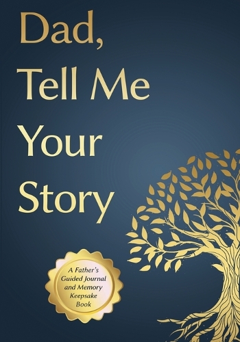 Fathers Day Gifts: Dad Tell Me Your Story: A Father's Guided Journal and Memory Keepsake Book(1 Tell Me Your Story (Tm))
