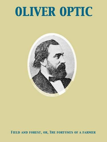 Field and Forest the Fortunes of a Farmer