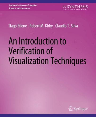 An Introduction to Verification of Visualization Techniques: (Synthesis Lectures on Visual Computing: Computer Graphics, Animation, Computational Photography and Imaging)