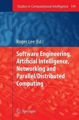 Software Engineering, Artificial Intelligence, Networking and Parallel/Distributed Computing: (149 Studies in Computational Intelligence)