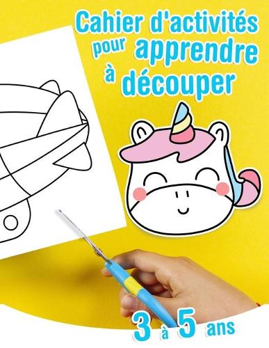 Cahier d'activités pour apprendre à découper - 3 à 5 ans: Exercices amusants pour apprendre à manipuler les ciseaux