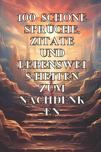 100 Schöne Sprüche, Zitate Und Lebensweisheiten Zum Nachdenken
