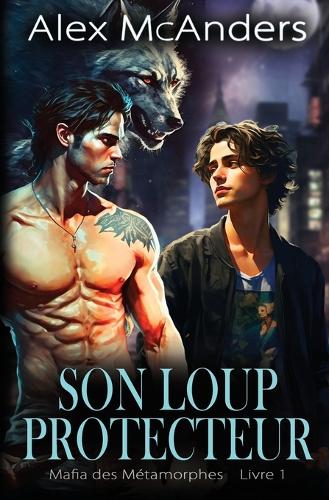 Son Loup Protecteur: Romance Mafieuse HH avec Métamorphe Loup(1 Shifter Mafia)