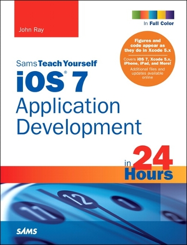 iOS 7 Application Development in 24 Hours, Sams Teach Yourself: (Sams Teach Yourself -- Hours)