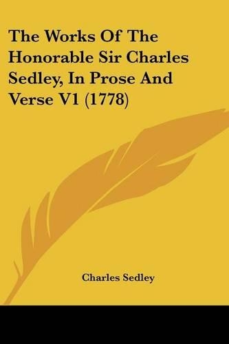 The Works Of The Honorable Sir Charles Sedley, In Prose And Verse V1 (1778)