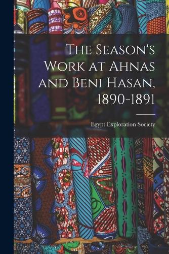 The Season's Work at Ahnas and Beni Hasan, 1890-1891