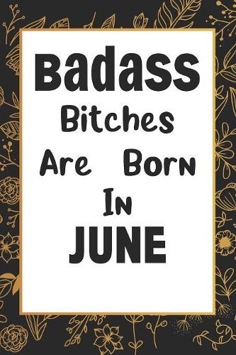 Badass Bitches Are Born In June