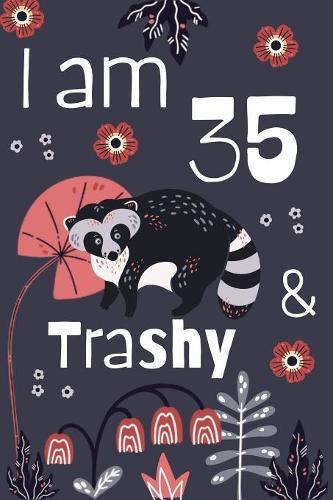I Am 35 And Trashy: 35th Birthday Journal for Woman Turning 35 Gift Happy 35th Birthday Present Blank Lined Notebook 6x9 Raccoon Lover Gifts