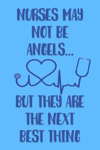 Nurses May Not Be Angeles But They are the Next Best Thing: Nurses are Angels Appreciation Journal (blue)