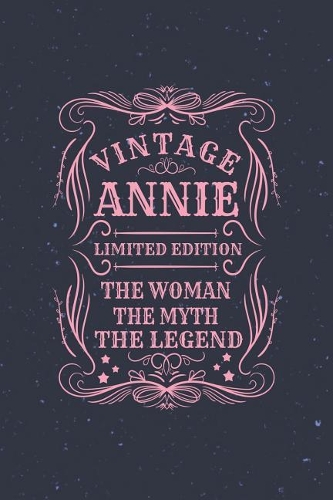 Vintage Annie Limited Edition the Women the Myth the Legend: First Name Funny Sayings Personalized Customized Names Gift Birthday Girl Women Mother's Day Notebook Journal