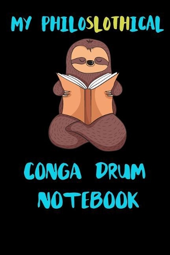 My Philoslothical Conga Drum Notebook: Blank Lined Notebook Journal Gift Idea For (Lazy) Sloth Spirit Animal Lovers