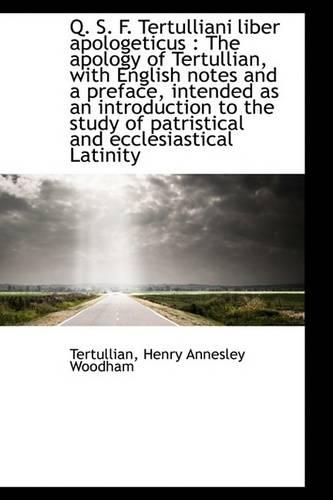 Q. S. F. Tertulliani Liber Apologeticus: The Apology of Tertullian, with English Notes and a Prefac(English)