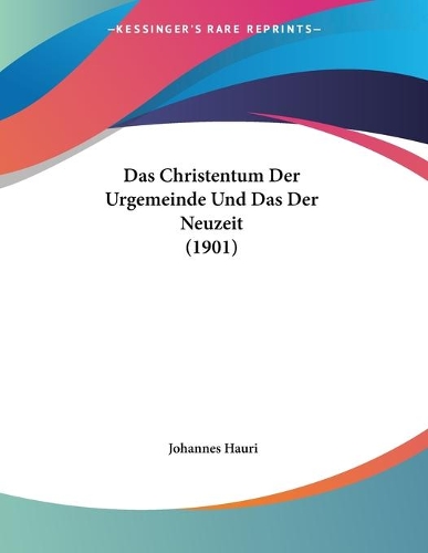 Das Christentum Der Urgemeinde Und Das Der Neuzeit (1901): (German)
