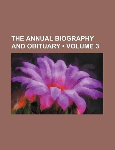 The Annual Biography and Obituary (Volume 3)