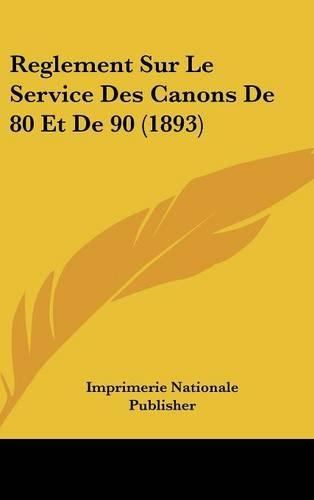 Reglement Sur Le Service Des Canons de 80 Et de 90 (1893)