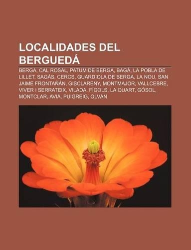 Localidades del Bergueda: Berga, Cal Rosal, Patum de Berga, Baga, La Pobla de Lillet, Sagas, Cercs, Guardiola de Berga, La Nou(Spanish)