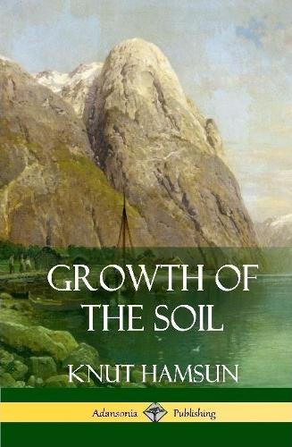 Growth of the Soil (Hardcover)