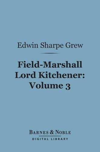 Field-Marshall Lord Kitchener, Volume 3 (Barnes & Noble Digital Library)