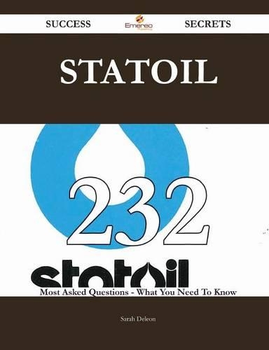 Statoil 232 Success Secrets - 232 Most Asked Questions on Statoil - What You Need to Know