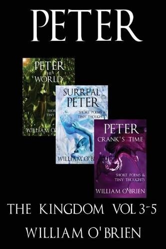 Peter: The Kingdom - Short Poems & Tiny Thoughts: A Darkened Fairytale, Vol 3-5(Peter: A Darkened Fairytale)