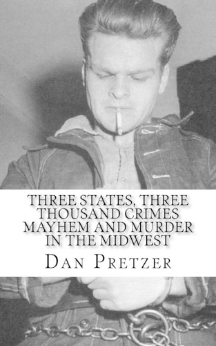 Three States, Three Thousand Crimes Mayhem and Murder in the Midwest
