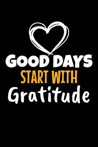 Good Days Start With Gratitude