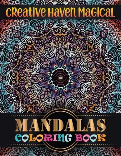Creative haven magical Mandalas Coloring Book: 100 Unique Different Mandala Images Stress Gorgeous Designs and Beautiful Mandalas and Inspirational Quotes for Relaxation, Creativity and Stress Re