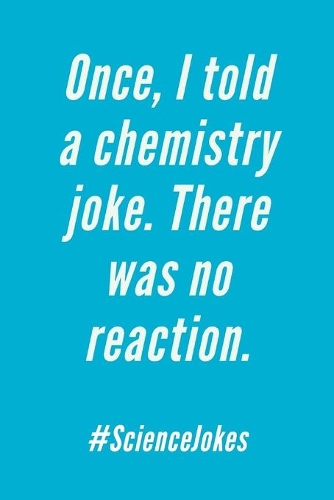 I Told A Chemistry Joke