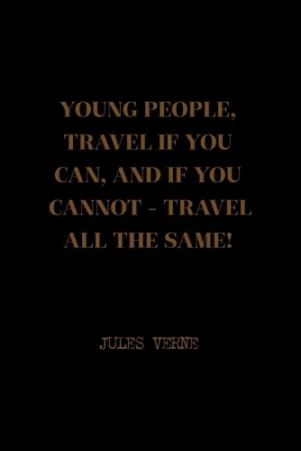Young People, Travel If You Cn, And If You Cannot - Travel All The Same!