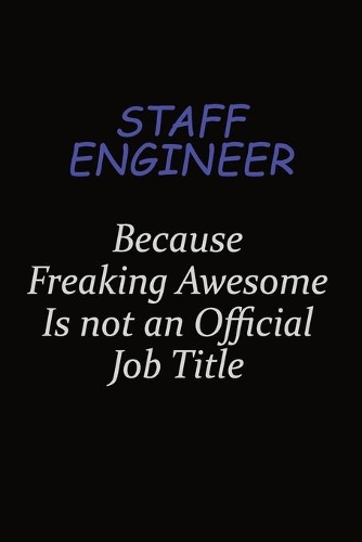 Staff Engineer Because Freaking Awesome Is Not An Official Job Title