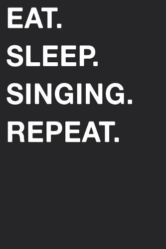Eat Sleep Singing Repeat