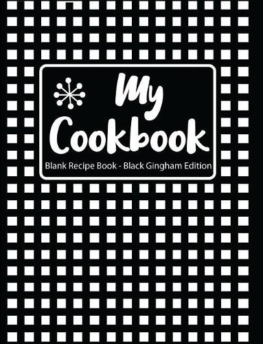 My Cookbook Blank Recipe Book Black Gingham Edition
